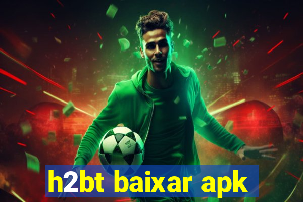 h2bt baixar apk